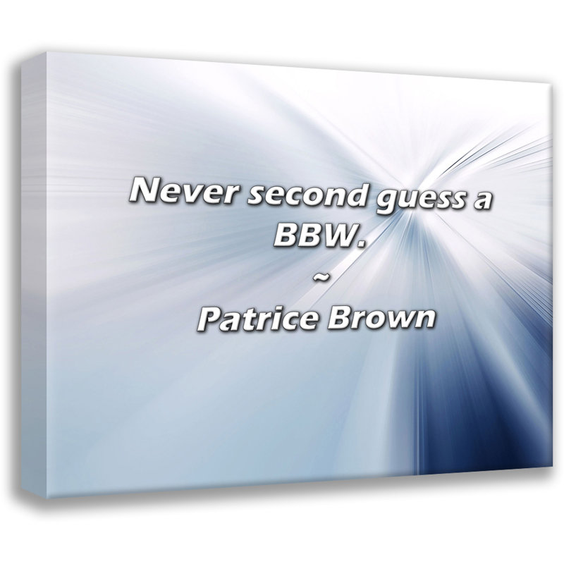 Patrice Brown Quote: Never second guess a BBW.