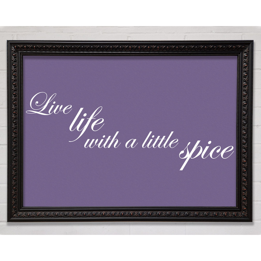 Gerahmtes Poster Kitchen Quote Live Life With A Little Spice Lilac