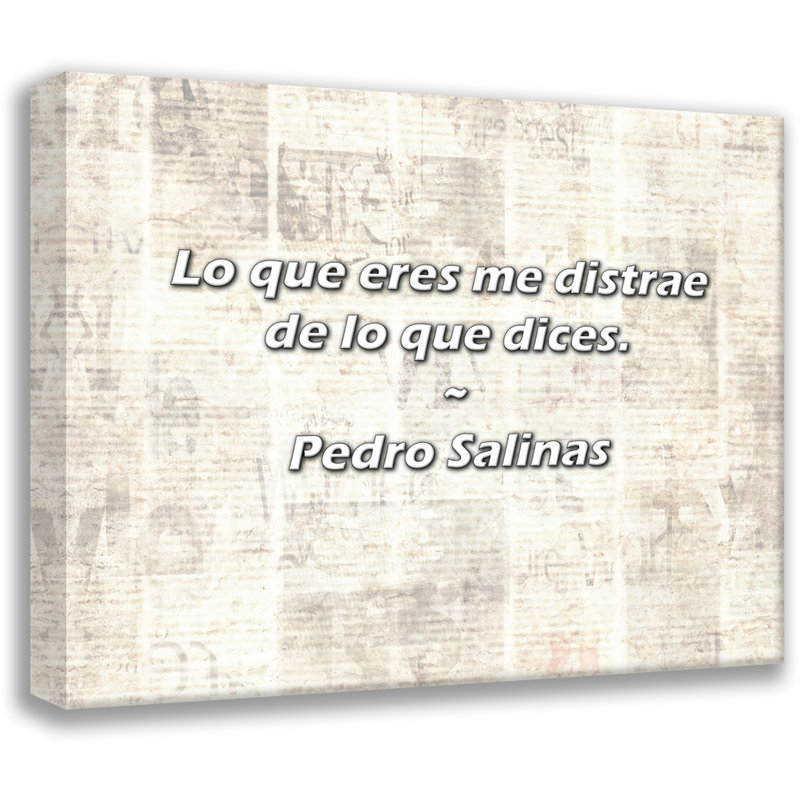 Artsy Quote "Lo que eres me distrae de lo que dices." By Pedro Salinas Gallery Wrapped Canvas, 33" H x 48" W