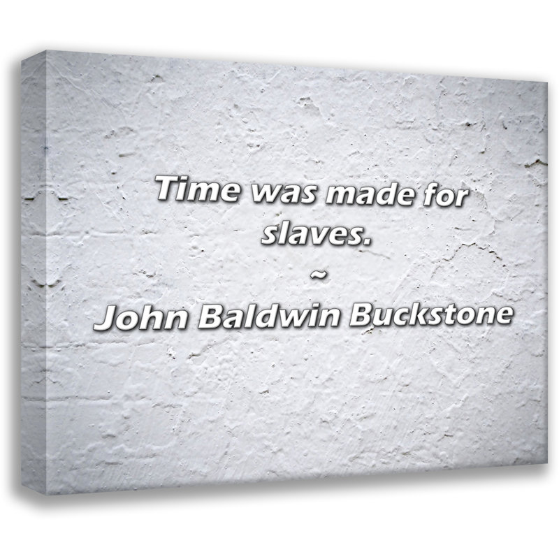 Citation artistique «Time is Made for Slaves». Toile tendue par John Baldwin Buckstone Gallery, H 48 po x l 33 po