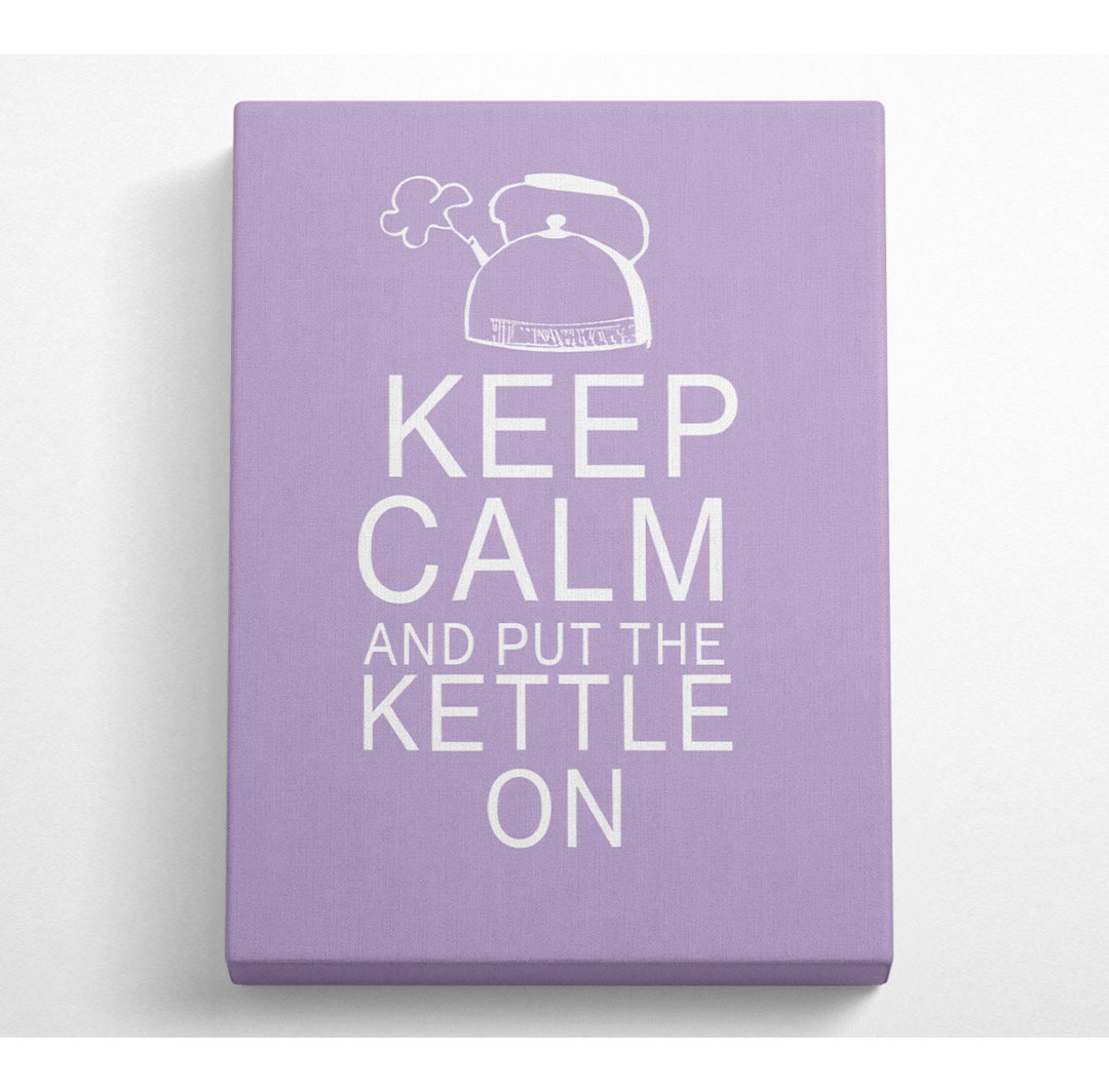 Küche Zitat Keep Calm And Put The Kettle On Lilac - Wrapped Canvas Typography