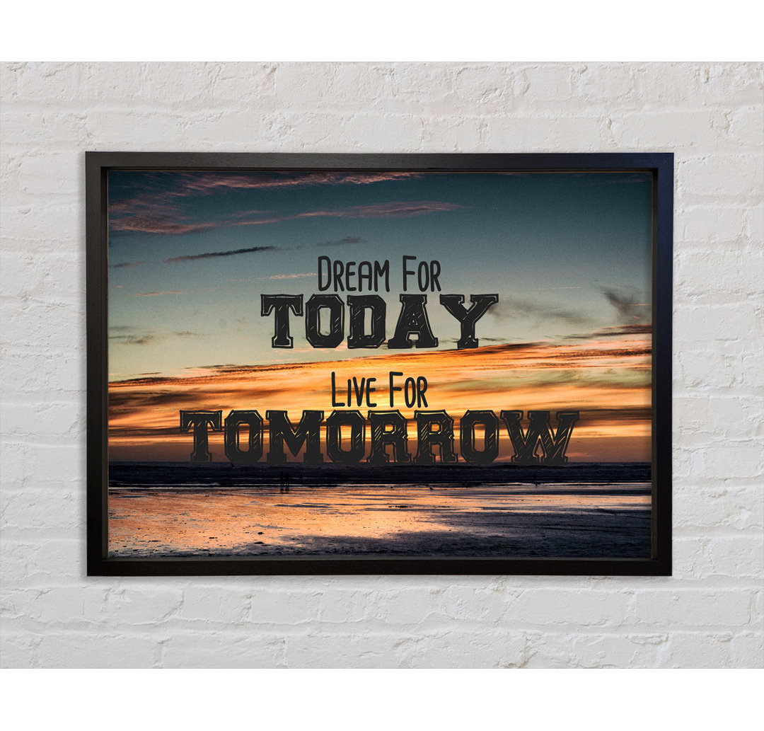 Dream For Today Live For Tomorrow - Single Picture Frame Typography on Canvas