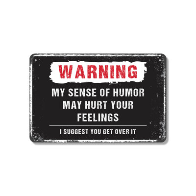 My Sense Of Humor May Hurt Your Feelings 12 Inch x 18 Inch Aluminum Sign