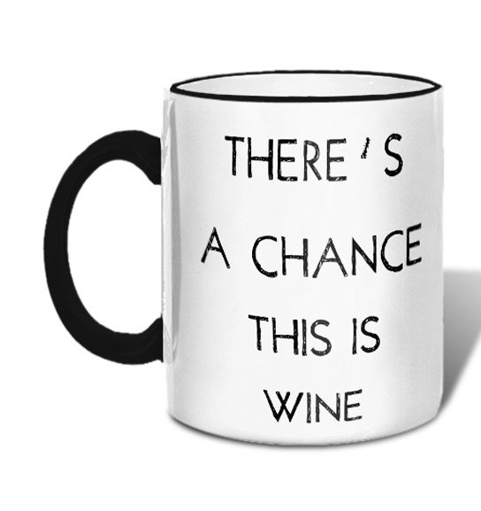 There's A Chance This is Wine Coffee Mug