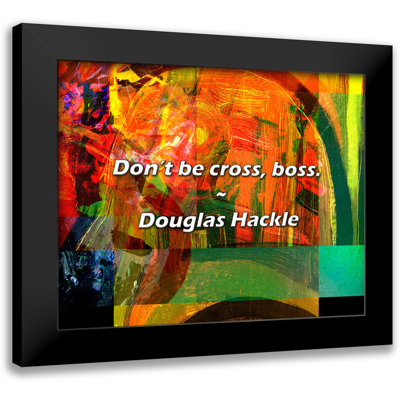 Douglas Hackle Quote: Don’t be cross, boss.