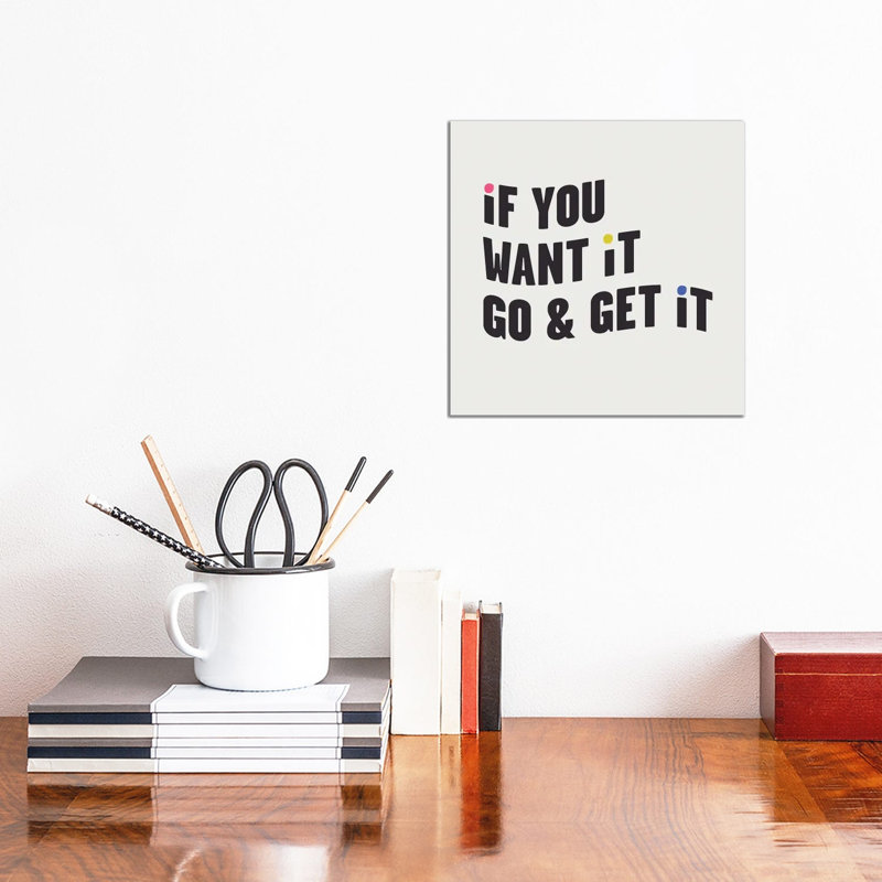 If You Want It, Go & Get It by Mambo Art Studio - Wrapped Canvas Gallery-Wrapped Canvas Giclée, 30.48 cm H x 30.48 cm W