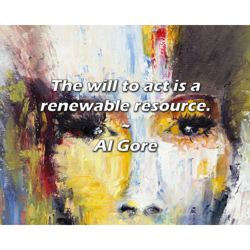 Citation artistique «La volonté d’agir est une ressource renouvelable». Toile tendue par Al Gore Gallery, H 17 po x l 24 po