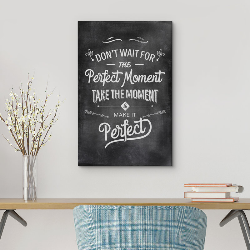 Inspirational Textual Word " Don't Wait For The Perfect Moment Take The Moment And Make It Perfect ", 48" H x 32" W x 1.5" D