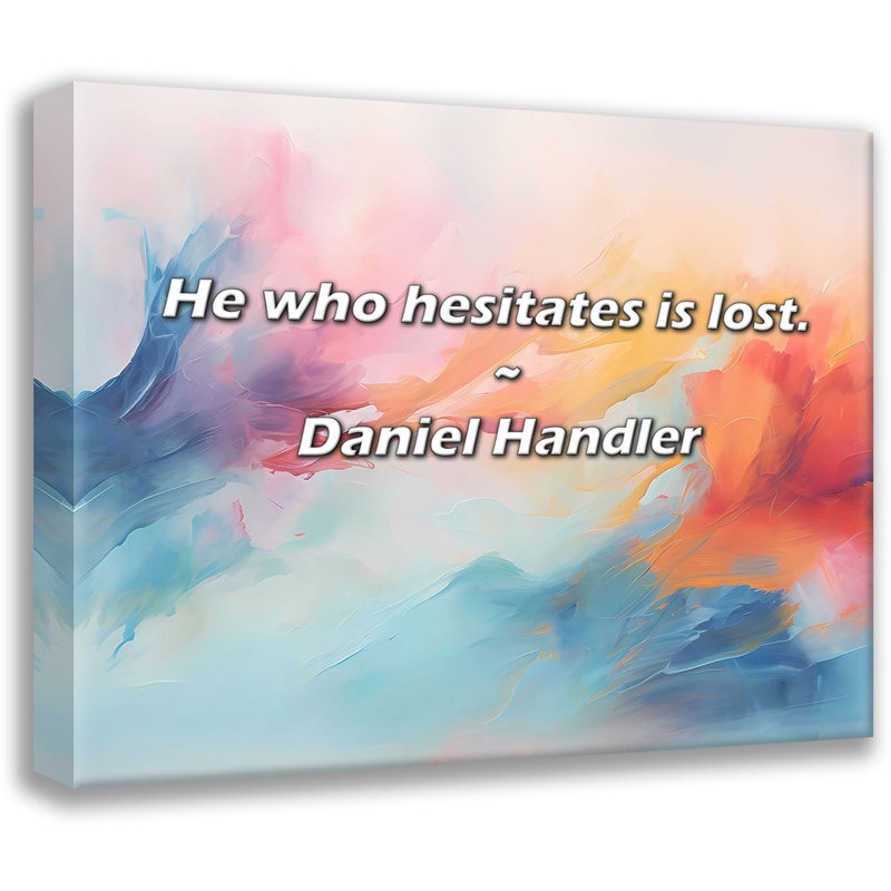 Citation de Daniel Handler: Celui qui hésite est perdu., H 15 po x l 18 po