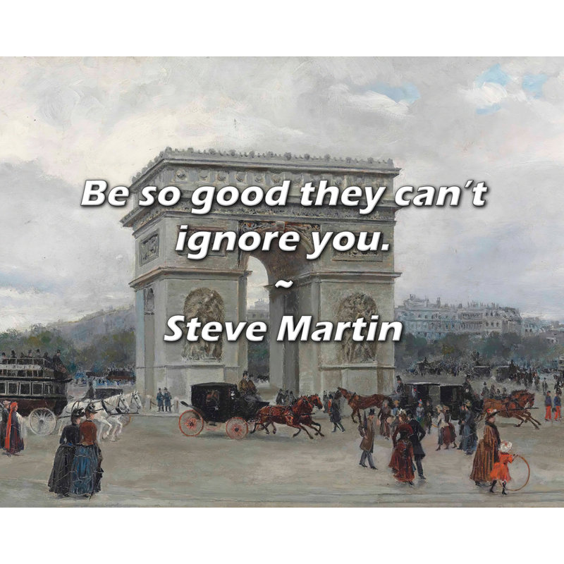 Citation de Steve Martin: «Soyez si bons qu'ils ne peuvent pas vous ignorer., H 20 po x l 24 po