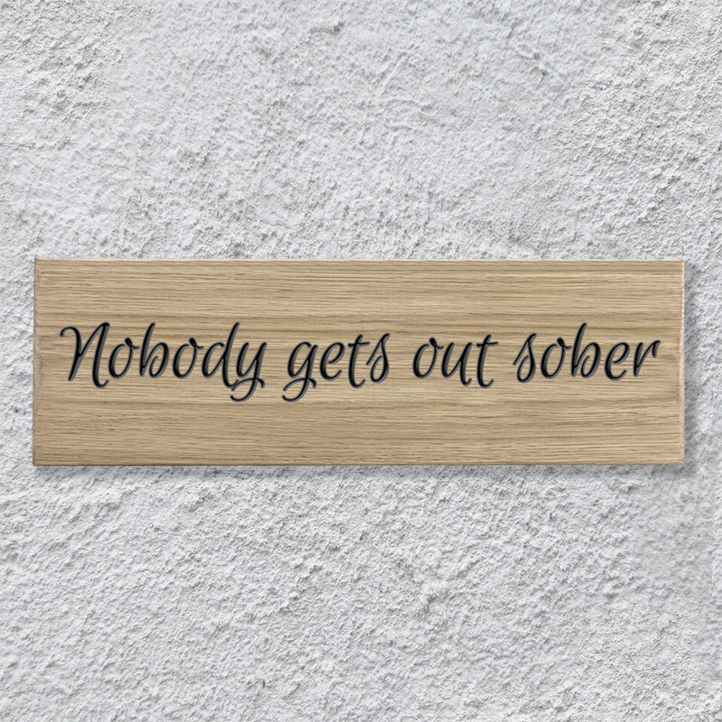 Wall Décor 'Nobody Gets Out Sober' Oak Sign 30cm