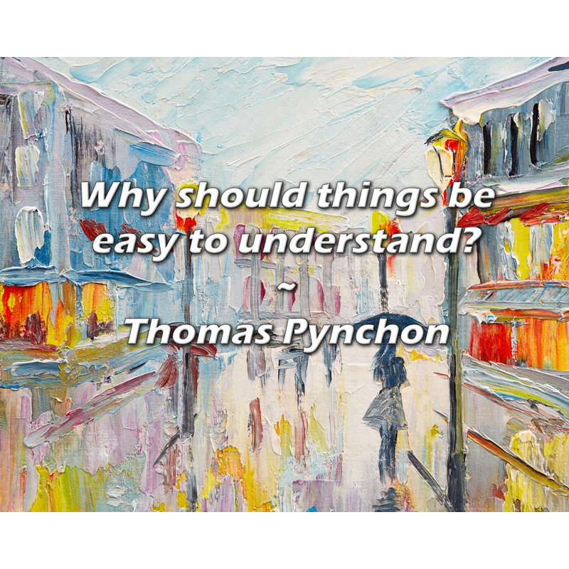 Citation artistique «Pourquoi les choses devraient-elles être faciles à comprendre? Toile tendue par Thomas Pynchon
