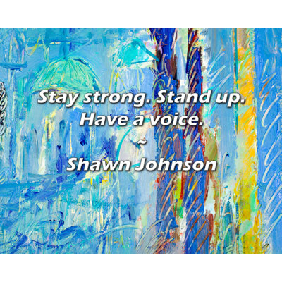 Shawn Johnson Quote: Stay strong. Stand up. Have a voice.