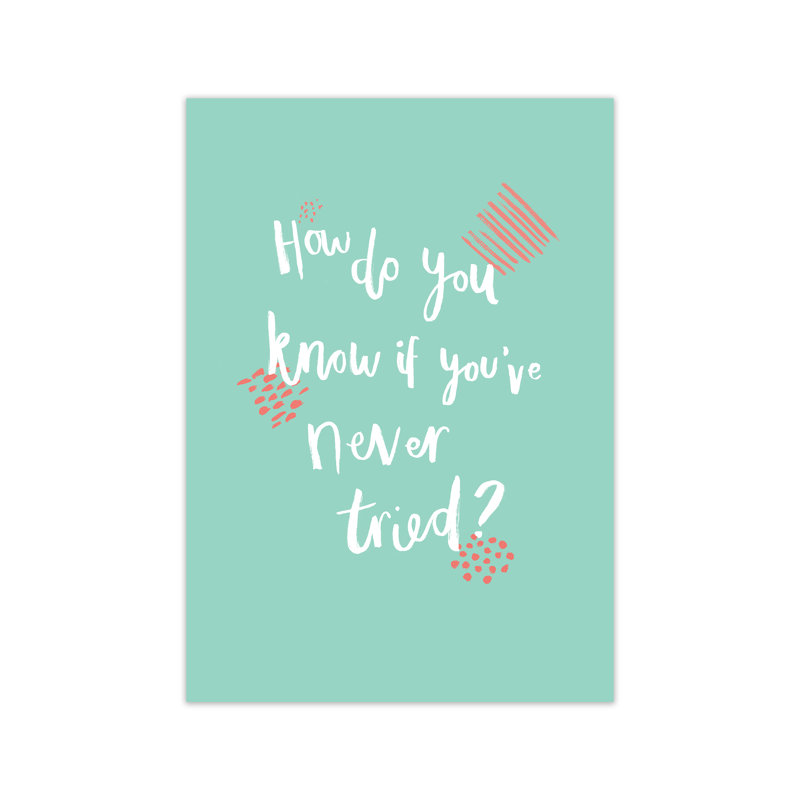 'How Do You Know If You've Never Tried B' by Laura Irwin - Graphic Art Print on Paper, 29.7cm H x 21cm W x 3cm D, No Framed