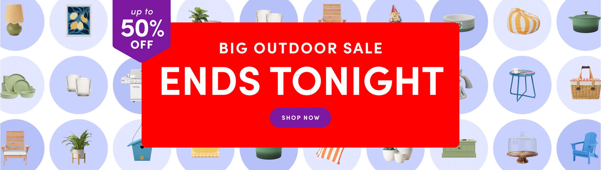 Big Outdoor Sale, up to 50% off, ends tonight, shop now.