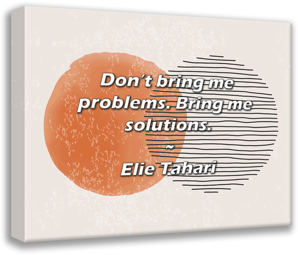 Bring Problems Trinx Elie Tahari Quote: Don’t bring me problems. Bring me solutions ...
