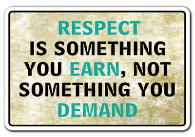 Respect Is Something You Earn SIgn