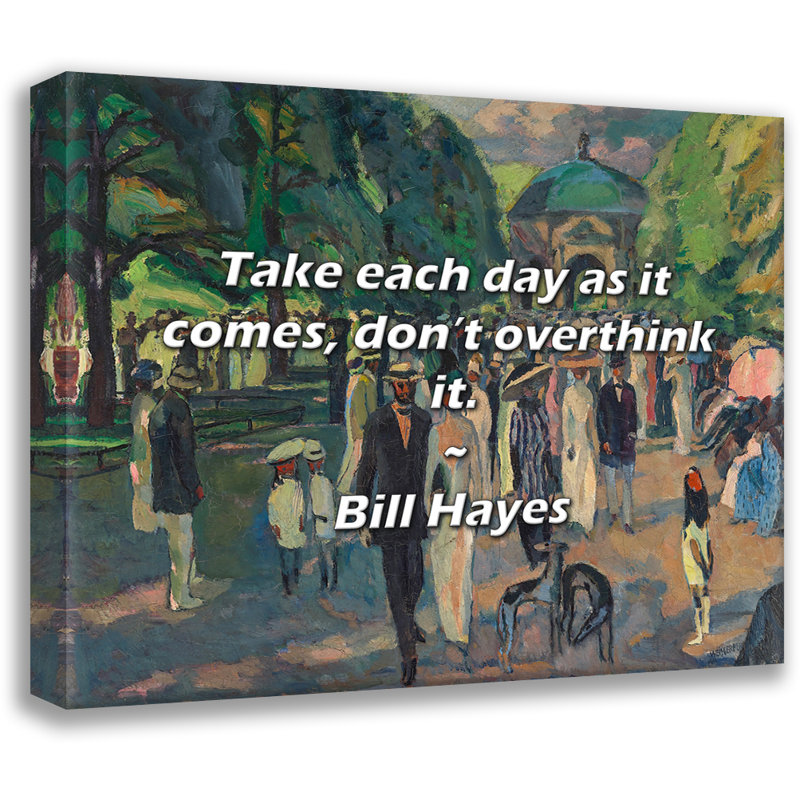 Citation artistique: «Prenez chaque jour comme il se doit, ne le pensez pas trop». Toile tendue par Bill Hayes