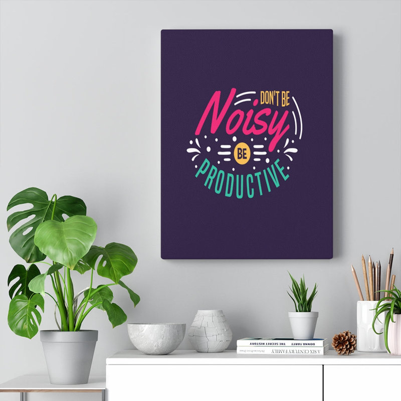 Don't Be Noisy Be Productive - Wrapped Canvas Print