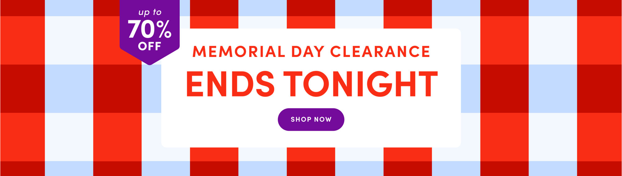 Up to 70% off. Memorial Day Clearance ends tonight. Shop Now.