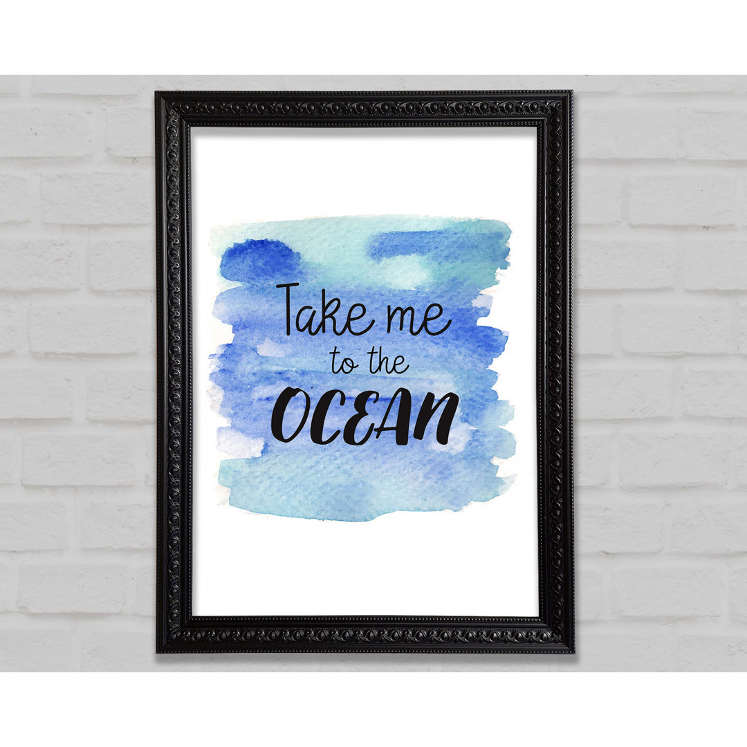 Take Me To The Ocean - Einzelne Bilderrahmen Kunstdrucke