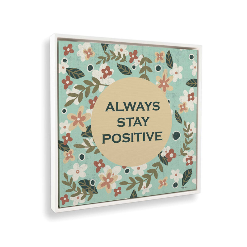 «Always Stay positive» par Molly Mattin, reproduction d'art, H 37,5 po x l 37,5 po, Blanc, Toile avec cadre