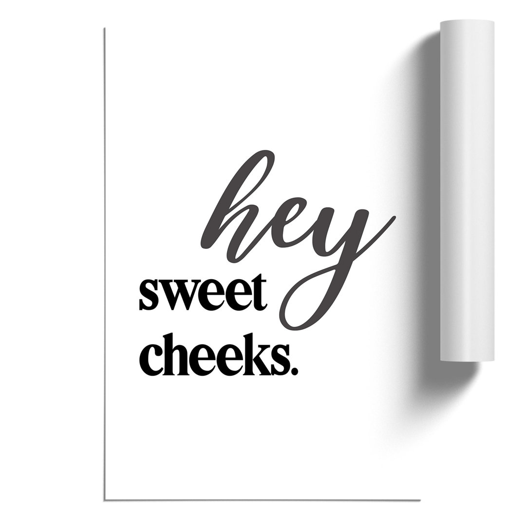 Hey Sweet Cheeks - Frameless Print