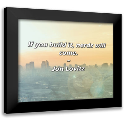 Jon Lovitz Quote: If you build it, nerds will come.