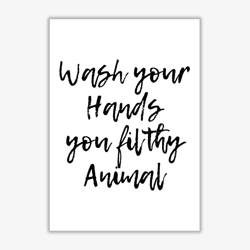 Wash Your Hands You Filthy Animal - Print, No Frame, 85 cm H x 60 cm W x 1 cm D