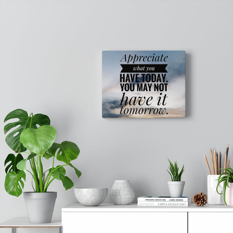 Appreciate What You Have Today - Wrapped Canvas Print, 28cm H x 36cm W