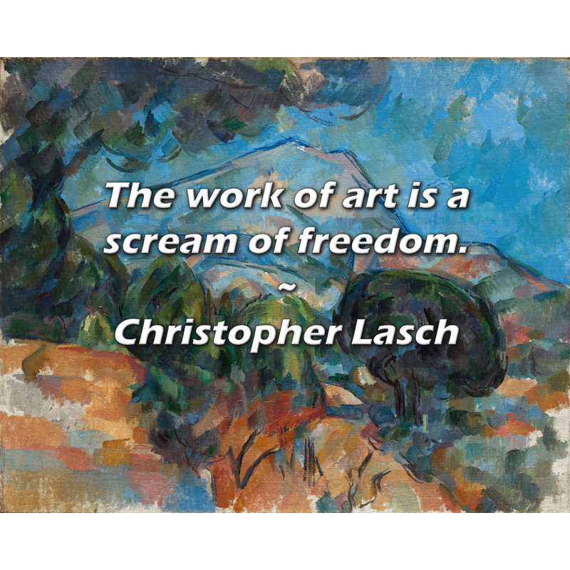 Christopher Lasch Citation: L'œuvre d'art est un cri de liberté., H 26 po x l 32 po
