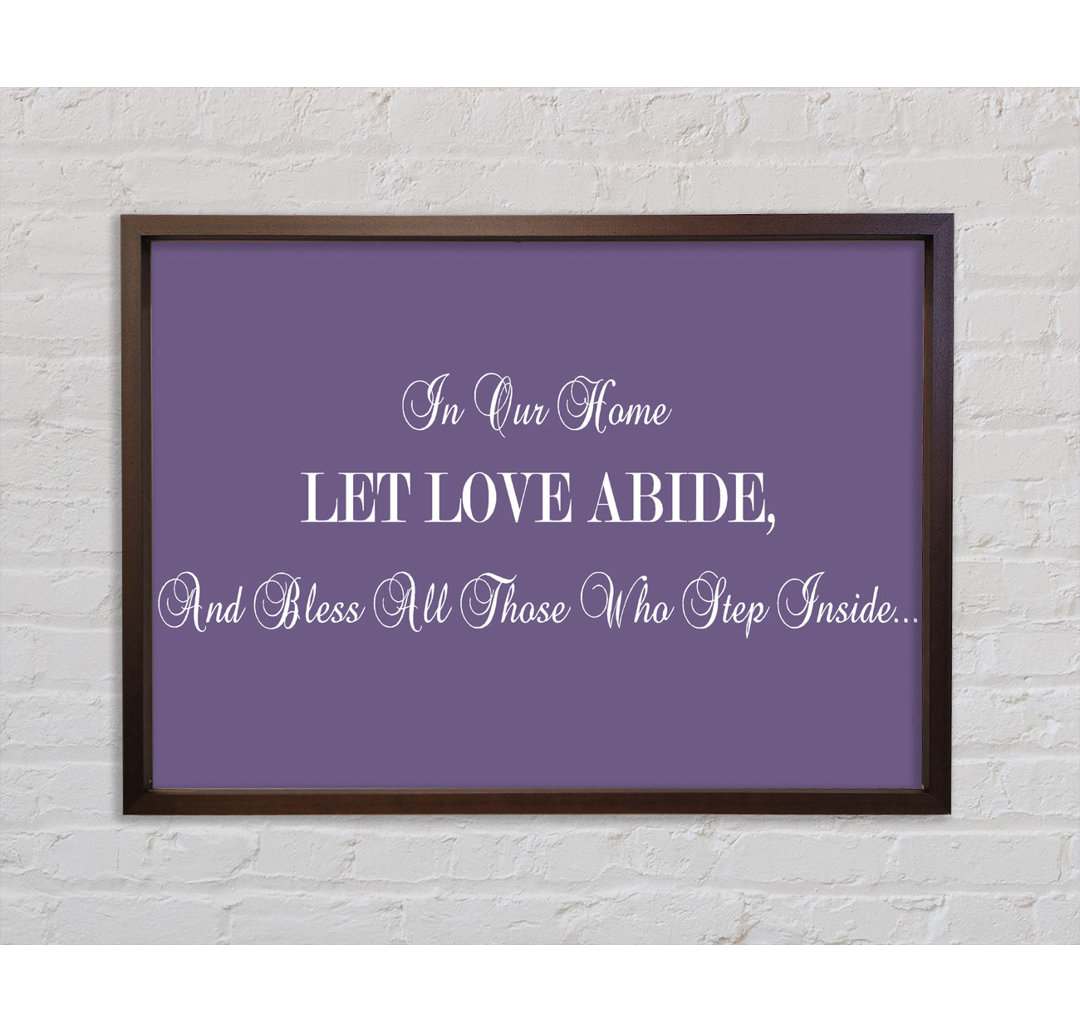 Love Quote In Our Home Let Love Abide Lilac Gerahmter Druck