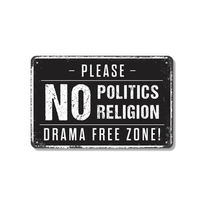 No Politics No Religion Drama Free Zone 10 Inch x 14 Inch Aluminum Sign