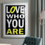 «Love Who You Are», reproduction encadrée de qualité supérieure - prête à être accrochée-637714911-637714909