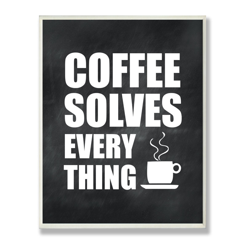 Plaque murale "coffee resolves everything"