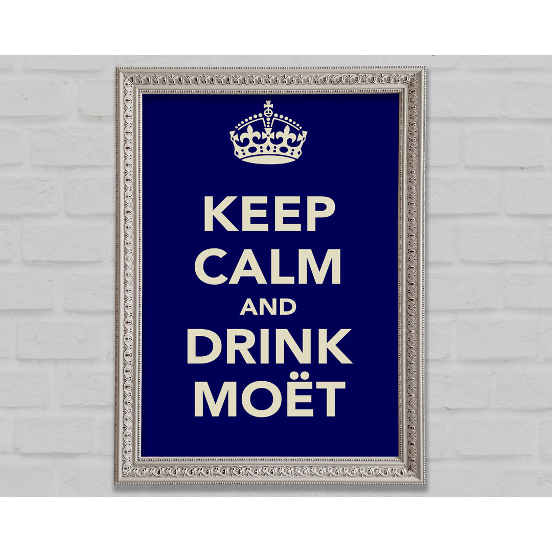 Küche Zitat Keep Calm And Drink MoeÃ£â€šÃ'Â¨T - Einzelne Bilderrahmen Kunstdrucke