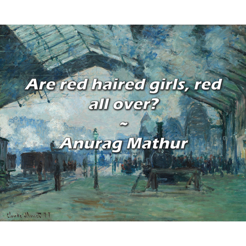 Anurag Mathur Citation: Les filles aux cheveux roux sont-elles toutes rouges?