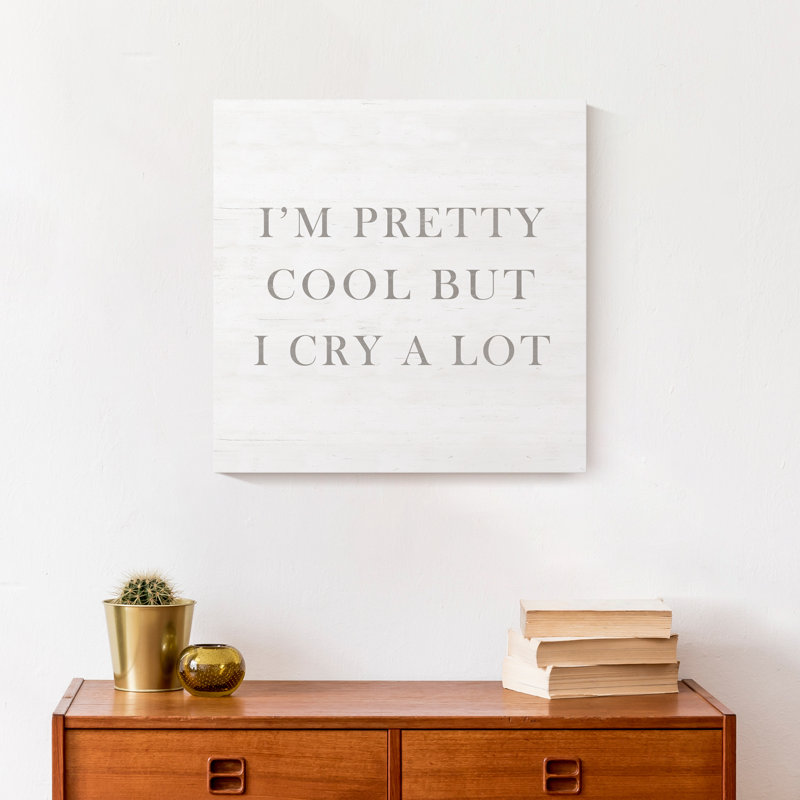 I'm Pretty Cool But I Cry A Lot Print On Canvas; 2FF180A289004FC0A86162D250501B7A Square, 16" H x 16" W x 1.25" D