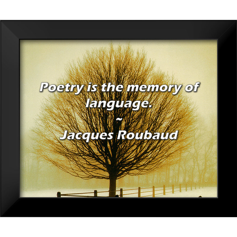 Jacques Roubaud Citation: La poésie est la mémoire du langage.