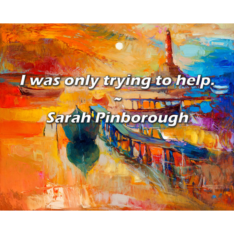 Sarah Pinborough Citation: J'essayais seulement d'aider.