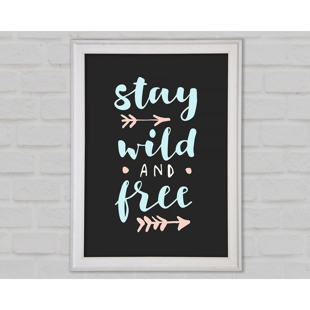 Stay Wild And Free Gerahmter Druck Wandkunst