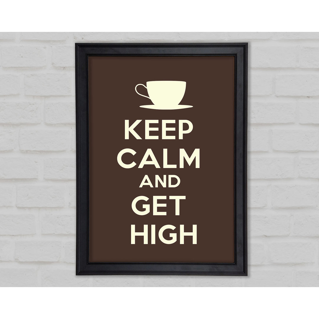 Keep Calm Get High Gerahmter Druck 9930