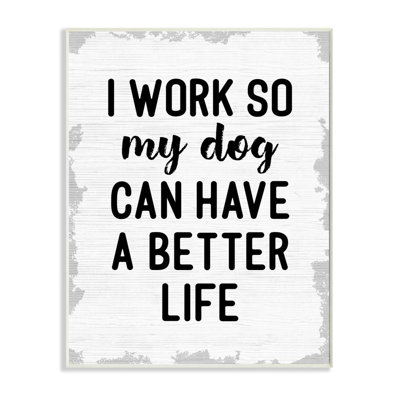 «I Work for My Dog's Better Life» par Daphne Polselli - impression d'art textuel
