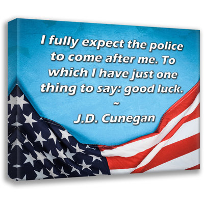 ArtsyQuotes Gallery Wrapped Canvas By J.D. Cunegan: "I fully expect the police to come after me. To which I have just one thing to say: good luck."