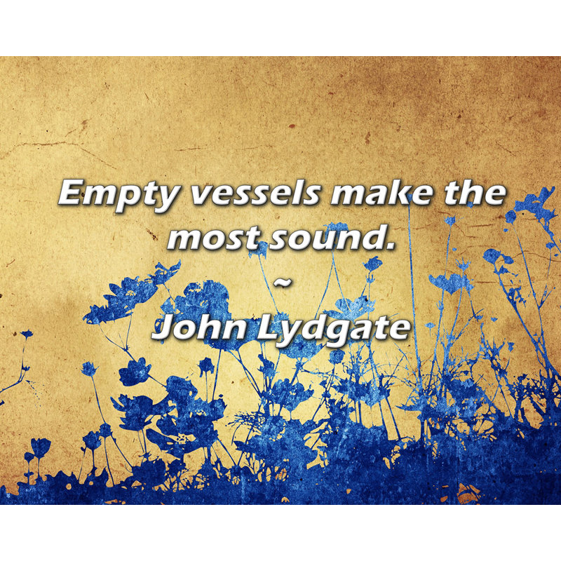 Citation de John Lydgate: Les récipients vides font le plus de bruit., H 15 po x l 18 po
