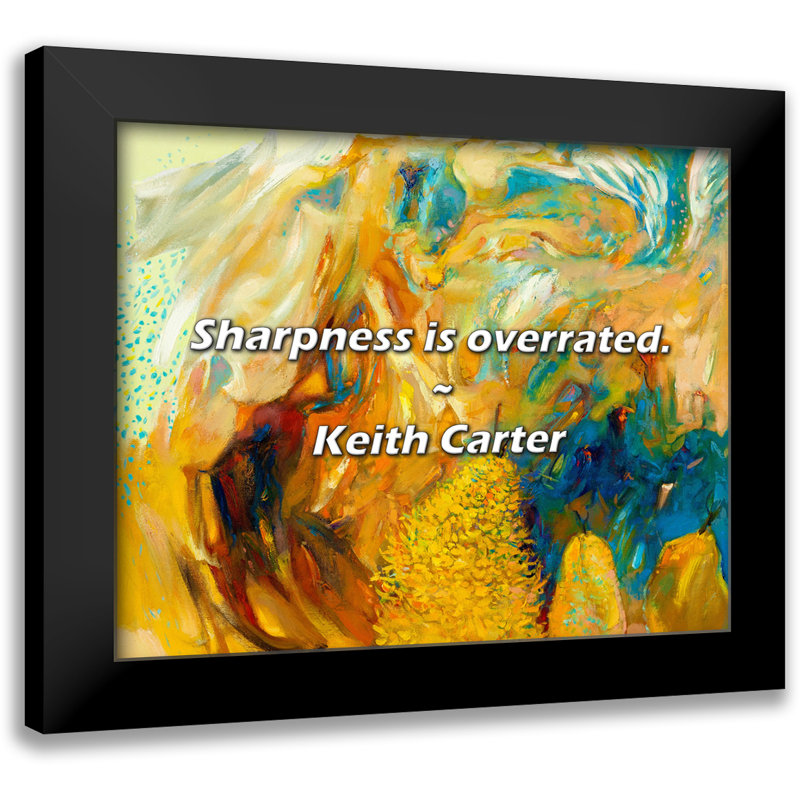 Keith Carter Quote: Sharpness is overrated.