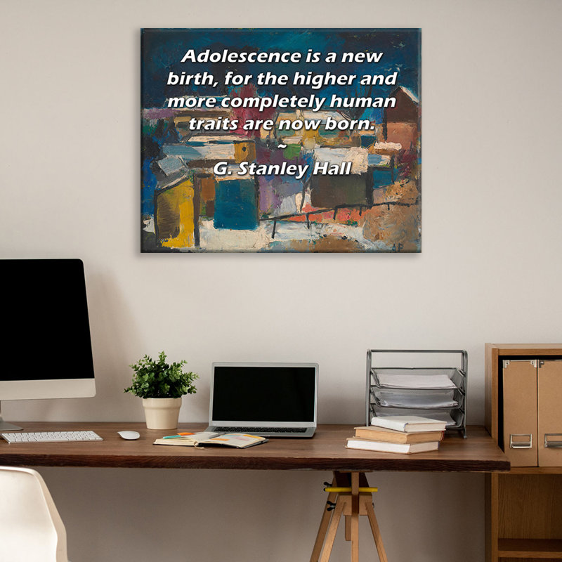 Toile tendue de la galerie ArtsyQuotes par G. Stanley Hall: «L'adolescence est une nouvelle naissance, car les caractères supérieurs et plus complètement humains sont maintenant nés.
