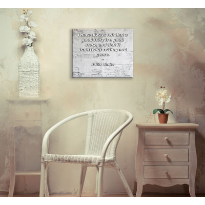 «ArtsyQuotes Gallery Wrarap Canvas» par Julia Blake: «J'ai toujours senti qu'une bonne histoire est une bonne histoire, et qu'elle dépasse le cadre et le genre.
