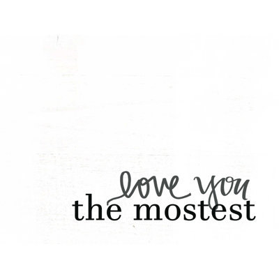 " Love You The Mostest "