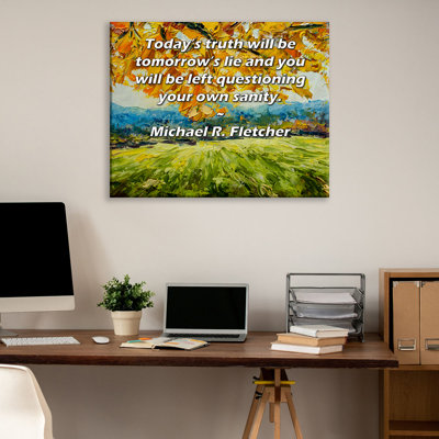 Toile tendue de la galerie ArtsyQuotes par Michael R. Fletcher: «La véracité d'aujourd'hui sera le mensonge de demain et vous serez questionné sur votre propre santé.